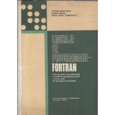 Limbaje de programare-fortran. Manual pentru licee de matematica-fizica, clasa a X-a (1978) - Stelian Niculescu