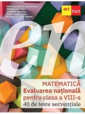 Matematica. Evaluarea nationala pentru clasa a VIII-a. 40 de teste secventiale/Alin-Florin Danciu, Mihaela Cojocnean, Constanta Domokos, Mioara Angela