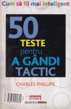 Juliette Clarke - 50 teste pentru a gandi tactic. Cum sa fii mai inteligent