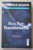 TRANSFORMAREA , VOLUMUL AL DOILEA DIN SERIA ' MARA DYER ' de MICHELLE HODKIN , 2016