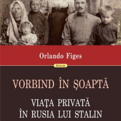 Vorbind în şoaptă. Viaţa privată în Rusia lui Stalin - Paperback brosat - Orlando Figes - Polirom