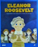 Eleanor Roosevelt: Diplomata si Activista - Litera, Carte Ilustrata pentru Copii, Colectia Micii Mei Eroi