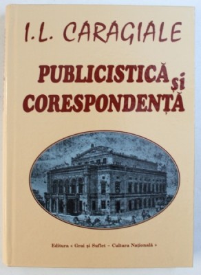 I. L . CARAGIALE - PUBLICISTICA SI CORESPONDENTA editie ingrijita de MARCEL DUTA foto
