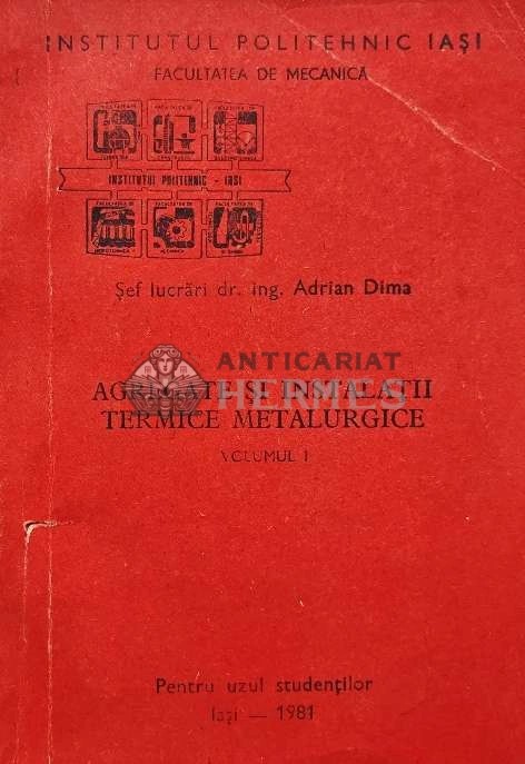 AGREGATE SI INSTALATII TERMICE METALURGICE Vol. 1 - 1981 - Adrian Dima (AC24)