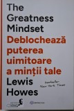 The Greatness Mindset. Deblocheaza puterea uimitoare a mintii tale &ndash; Lewis Howes