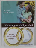 CASATORIE GARANTATA PE VIATA , PUTEREA LEGAMANTULUI CONJUGAL de NELU MURESAN , 2013