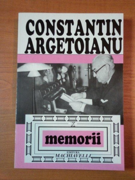 CONSTANTIN ARGETOIANU, MEMORII VOL.X PARTEA A VIII A, BUC. 1997