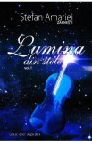 Lumina din stele vol. 1 - Stefan Amariei