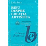 Eseu despre creatia artistica - 1989 - Liviu Rusu (AJ61)