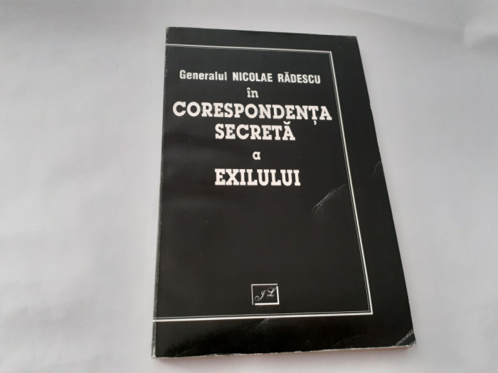 GENERALUL NICOLAE RADESCU IN CORESPONDENTA SECRETA A EXILULUI - RF3/0