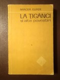 Mircea Eliade - La țigănci și alte povestiri (cu un studiu introductiv de Sorin Alexandrescu)