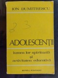 Adolescentii: Lumea lor spirituala si activitatea educativa- Ion Dumitrescu