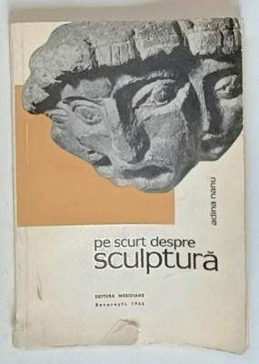PE SCURT DESPRE SCULPTURA - ADINA NANU, BUC.1966 *MICI DEFECTE foto