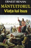 Cumpara ieftin Mantuitorul. Viata Lui Isus - Ernest Renan