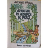 AVENTURI IN PADUREA DE BRAZI-GHEORGHE BRATESCU-251664
