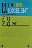 Cumpara ieftin De la bine la excelent - 2012 - Zig Ziglar (H365)