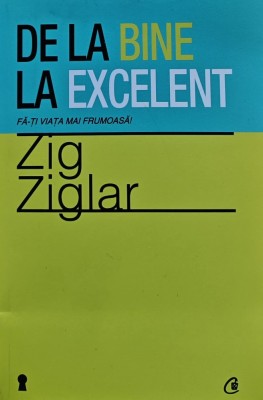 De la bine la excelent - 2012 - Zig Ziglar (H365) foto