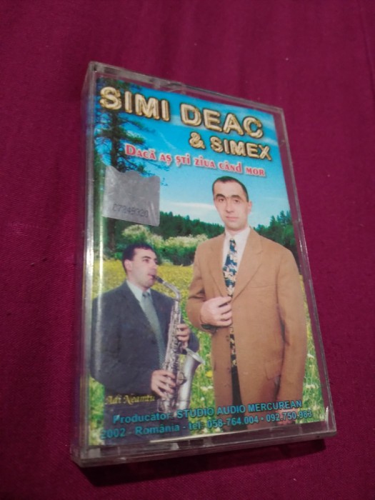 CASETA AUDIO -SIMI DEAC &amp; SIMEX-DACA AS STII ZIUA CAND MOR RARA!!ORIGINALA