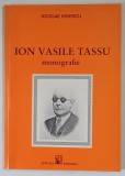 ION VASILE TASSU , MONOGRAFIE , 120 DE ANI DE LA NASTEREA ILUSTRULUI TIFLOPEDAGOG ROMAN de NICOLAE IONESCU *CONTINE O SCRISOARE SI DEDICATIA AUTORULUI