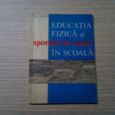 EDUCATIA FIZICA SI SPORTUL DE MASA IN SCOALA - 88 p. cu figuri in text