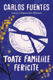 Toate familiile fericite - Paperback brosat - Carlos Fuentes - Curtea Veche