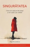 Singuratatea. Cum sa te ajuti pe tine insuti si sa-l ajuti si pe celalalt - Olga Krasnikova
