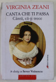 CANTA CHE TI PASSA , CANTA , CA- TI TRECE de VIRGINIA ZEANI , in dialog cu SEVER VOINESCU , 2013