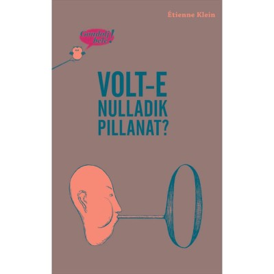 Gondolj bele! Volt-e nulladik pillanat? - &amp;Eacute;tienne Klein foto