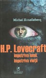 H. P. Lovecraft impotriva lumii, impotriva vietii | Michel Houellebecq, Cartea Romaneasca educational