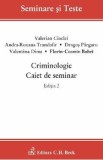 Criminologie. Caiet de seminar Ed.2 - Valerian Cioclei, Andra-Roxana Trandafir, Dragos Pargaru, Valentina Dinu, Florin-Cosmin Bobei