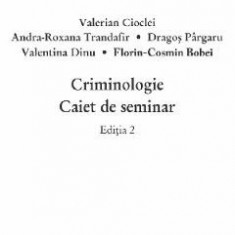 Criminologie. Caiet de seminar Ed.2 - Valerian Cioclei, Andra-Roxana Trandafir, Dragos Pargaru, Valentina Dinu, Florin-Cosmin Bobei