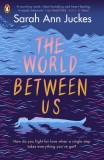 The World Between Us | Sarah Ann Juckes
