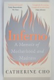 INFERNO , A MEMOIR OF MOTHERHOOD AND MADNESS by CATHERINE CHO , 2021 * TEXT IN LIMBA ENGLEZA