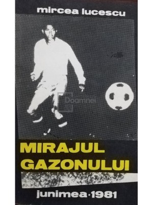 Mircea Lucescu - Mirajul gazonului (Editia: 1981) foto