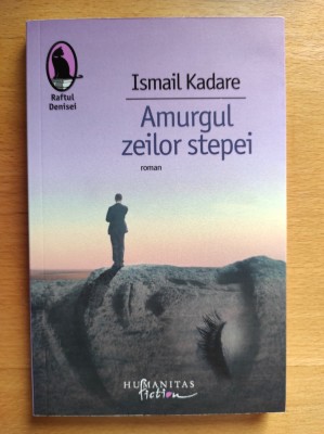Ismail Kadare - Amurgul zeilor stepei (stare impecabila) foto