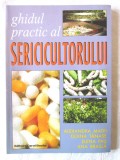 Cumpara ieftin &quot;GHIDUL PRACTIC AL SERICICULTORULUI&quot;, Alaxandra Matei, D. Tanase s.a., 2002. Carte noua