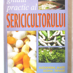 "GHIDUL PRACTIC AL SERICICULTORULUI", Alaxandra Matei, D. Tanase s.a., 2002