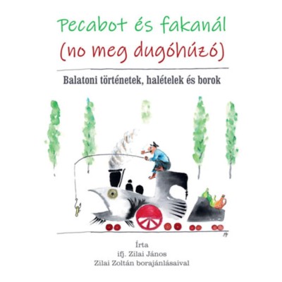 Pecabot &amp;eacute;s fakan&amp;aacute;l (no meg dug&amp;oacute;h&amp;uacute;z&amp;oacute;) - Balatoni t&amp;ouml;rt&amp;eacute;netek, hal&amp;eacute;telek &amp;eacute;s borok - Zilai J&amp;aacute;nos ifj. foto