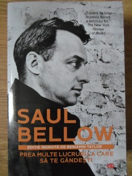 PREA MULTE LUCRURI LA CARE SA TE GANDESTI-SAUL BELLOW-275466 foto