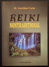 REIKI NONTRADITIONAL &ndash; dr. Aurelian Curin 164 pag. 2004 Editura MIRADOR Stare buna/utilizata conform pozelor