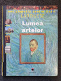 ENCICLOPEDIA PENTRU TINERI LAROUSSE. LUMEA ARTELOR