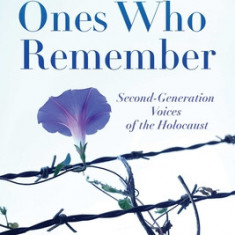 The Ones Who Remember: Second-Generation Voices of the Holocaust