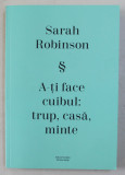 A -TI FACE CUIBUL , TRUP , CASA , MINTE de SARAH ROBINSON , 2019