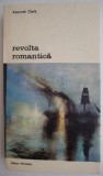 Revolta Romantica - Kenneth Clark, Carte Beletristica