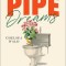 Pipe Dreams: The Urgent Global Quest to Transform the Toilet