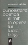 Cunoaștere poetică și mit &icirc;n opera lui Lucian Blaga - Mariana Șora. Carte de beletristică