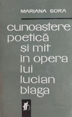 Cunoastere poetica si mit in opera lui Lucian Blaga - Mariana Sora foto