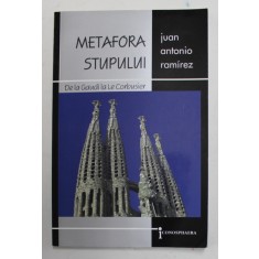METAFORA STUPULUI DE LA GAUDI LA LE CORBUSIER de JUAN ANTONIO RAMIREZ , 2003