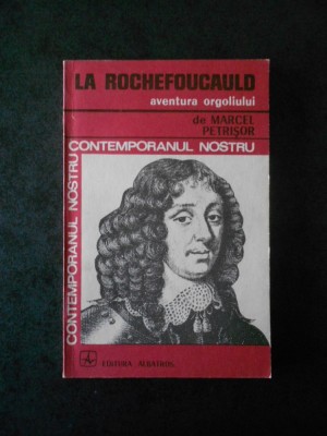 MARCEL PETRISOR - LA ROCHEFOUCAULD.AVENTURA ORGOLIULUI foto
