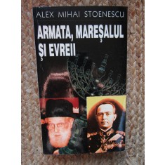 ARMATA, MARESALUL SI EVREII - Alex Mihai STOENESCU